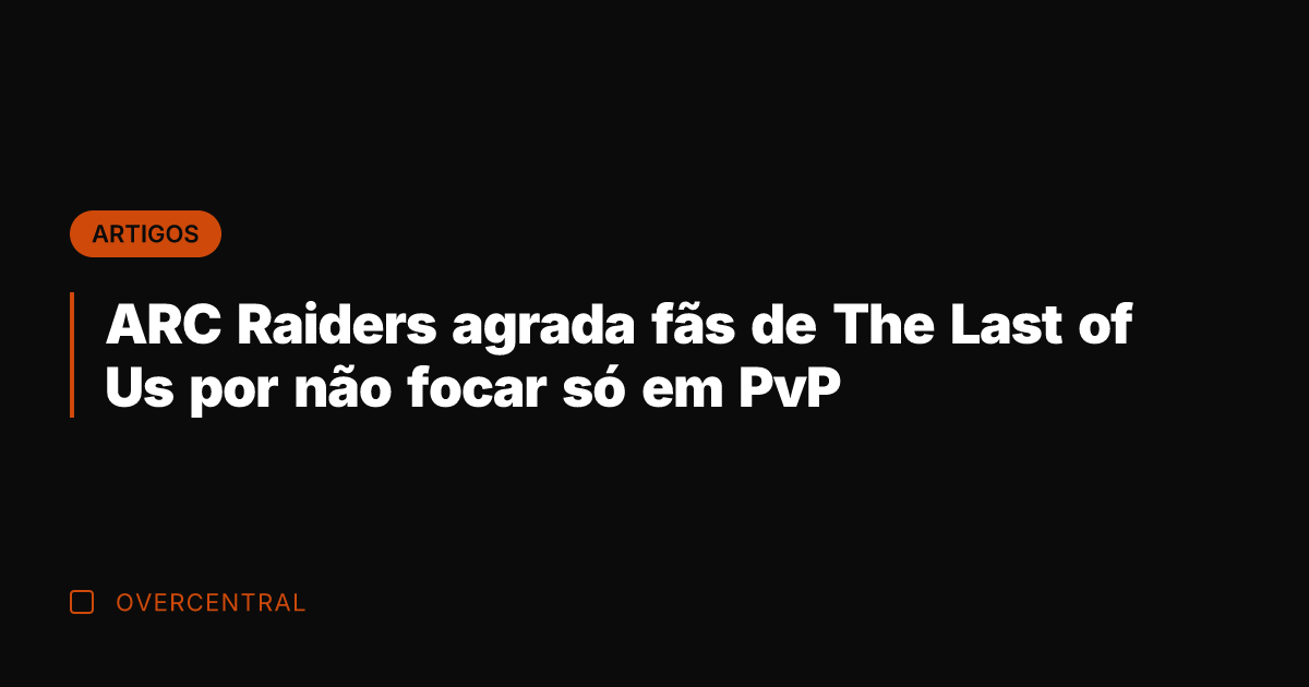 ARC Raiders agrada fãs de The Last of Us por não focar ARC Raiders agrada fãs de The Last of Us por não focar