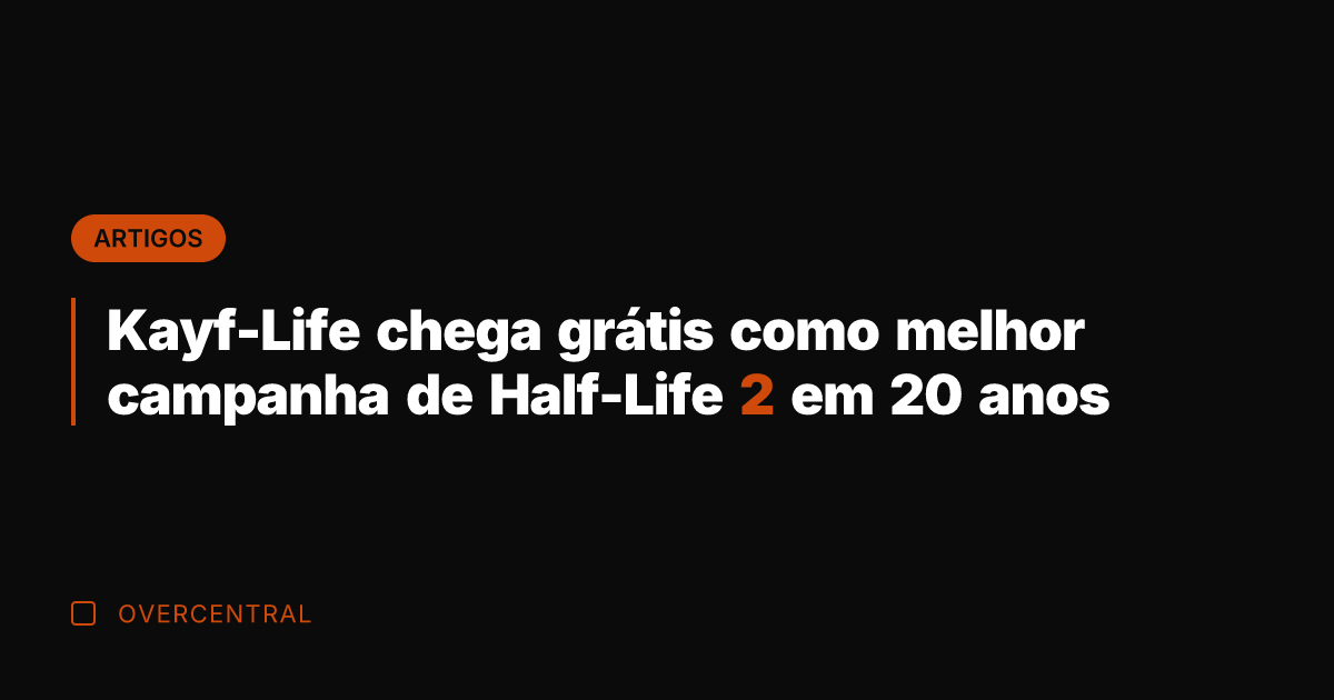 Kayf-Life chega grátis como melhor campanha de Half-Life 2 em 20 anos