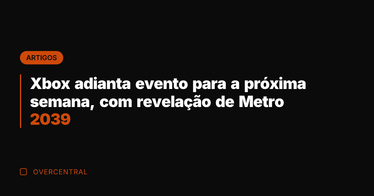 Xbox adianta evento para a próxima semana, com revelação de Metro 2039
