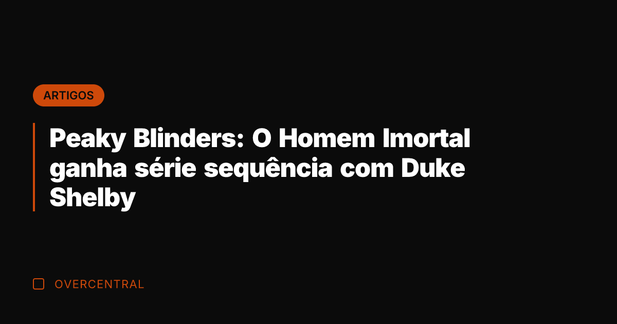 Peaky Blinders: O Homem Imortal ganha série sequência com Duke Shelby Peaky Blinders: O Homem Imortal ganha série sequência com Duke Shelby