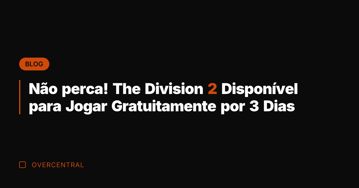 Não perca! The Division 2 Disponível para Jogar Gratuitamente por 3 Dias Não perca! The Division 2 Disponível para Jogar Gratuitamente por 3 Dias