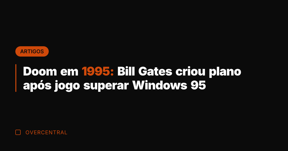 Doom em 1995: Bill Gates criou plano após jogo superar Windows 95