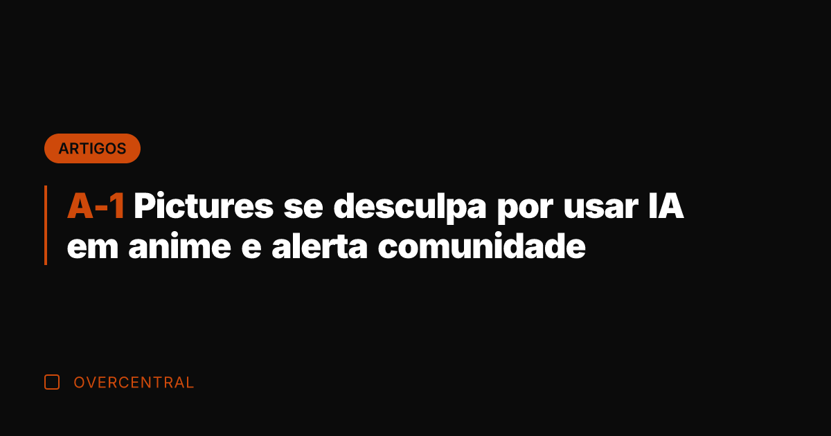 A-1 Pictures se desculpa por usar IA em anime e alerta comunidade