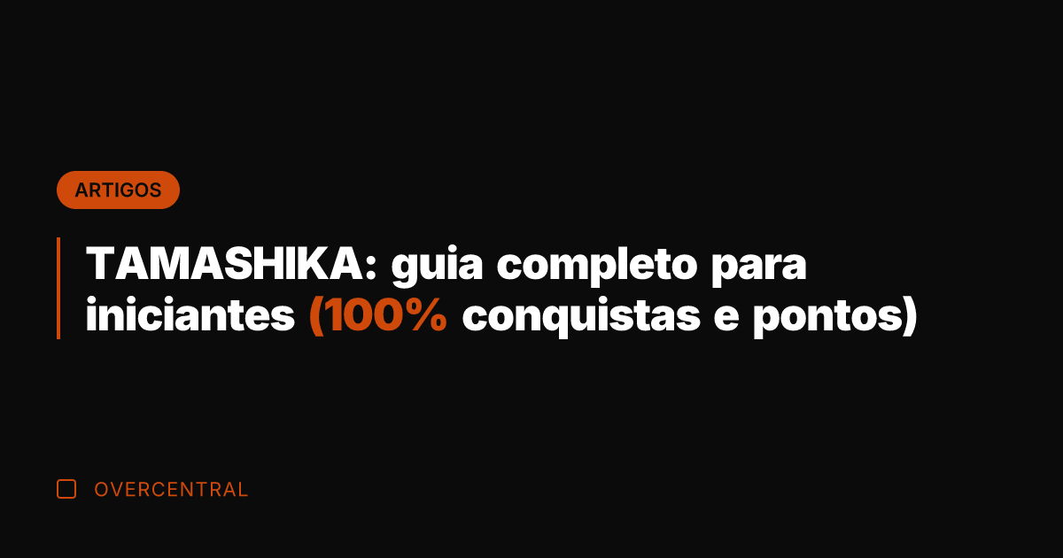 TAMASHIKA: guia completo para iniciantes (100% conquistas e pontos)
