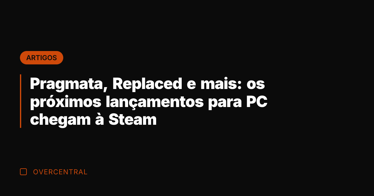 Pragmata, Replaced e mais: os próximos lançamentos para PC chegam à Steam Pragmata, Replaced e mais: os próximos lançamentos para PC chegam à Steam