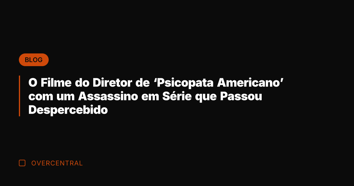 O Filme do Diretor de 'Psicopata Americano' com um Assassino em Série