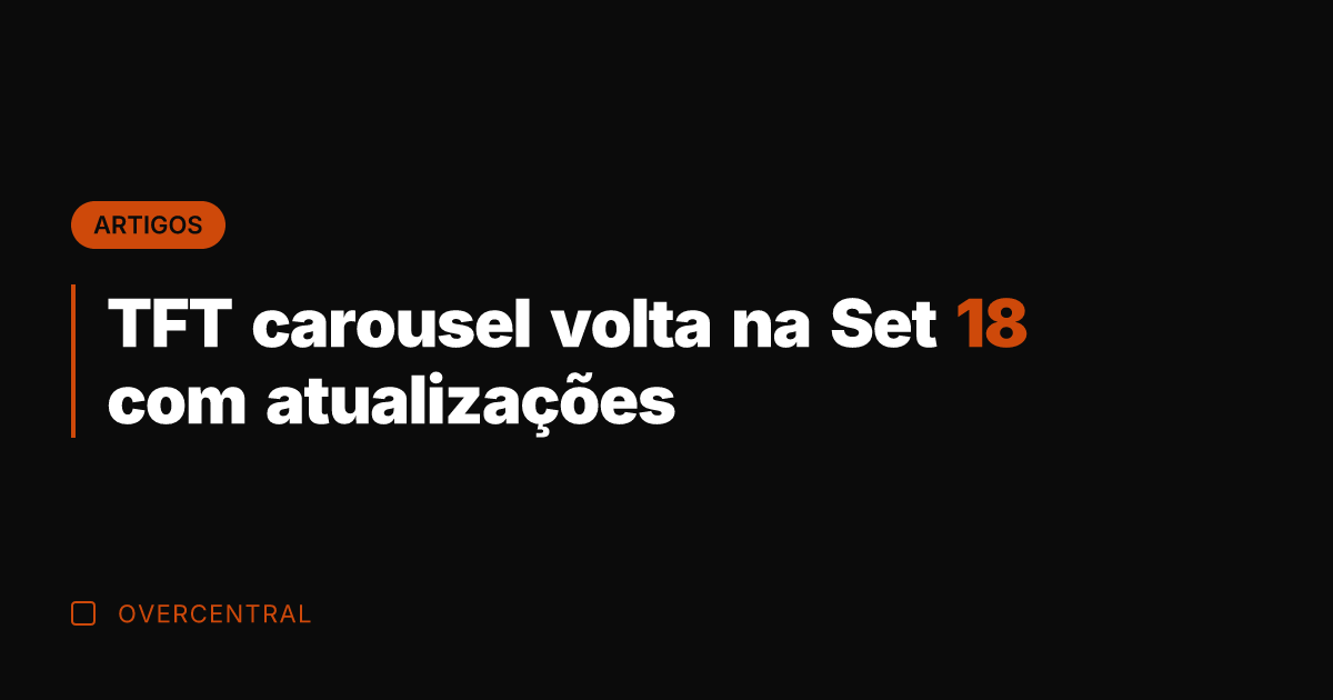 TFT carousel volta na Set 18 com atualizações