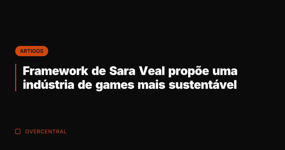 Framework de Sara Veal propõe uma indústria de games mais sustentável