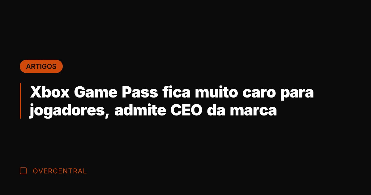 Xbox Game Pass fica muito caro para jogadores, admite CEO da marca