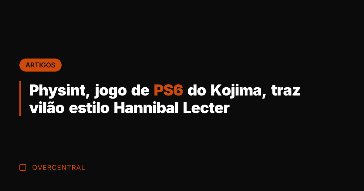Physint, jogo de PS6 do Kojima, traz vilão estilo Hannibal Lecter