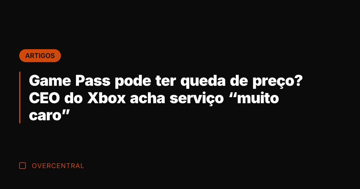 Game Pass pode ter queda de preço? CEO do Xbox acha serviço