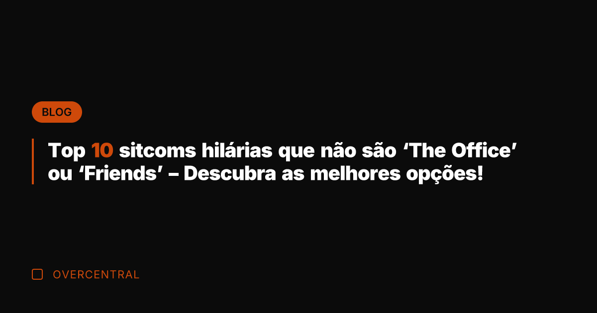 Top 10 sitcoms hilárias que não são 'The Office' ou 'Friends' –