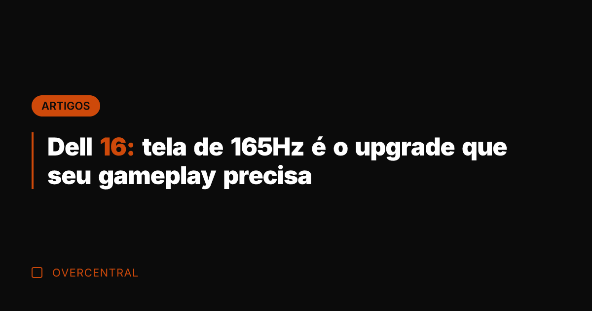 Dell 16: tela de 165Hz é o upgrade que seu gameplay precisa