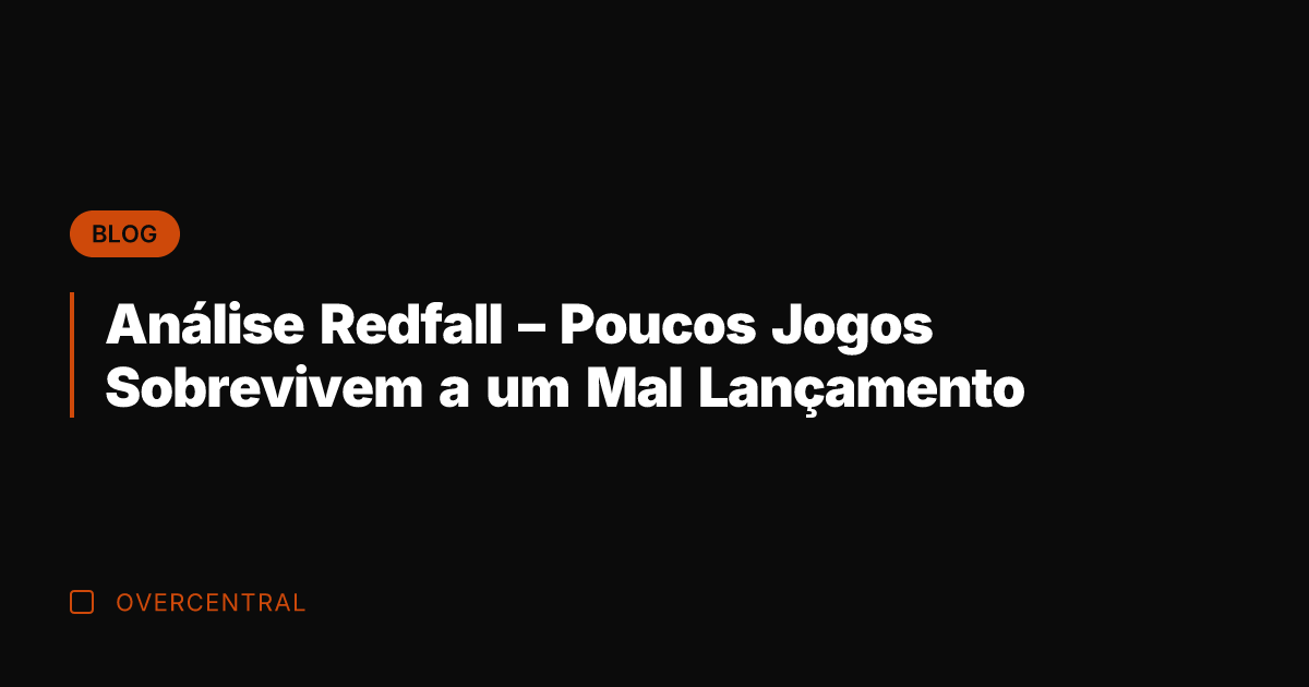 Análise Redfall – Poucos Jogos Sobrevivem a um Mal Lançamento