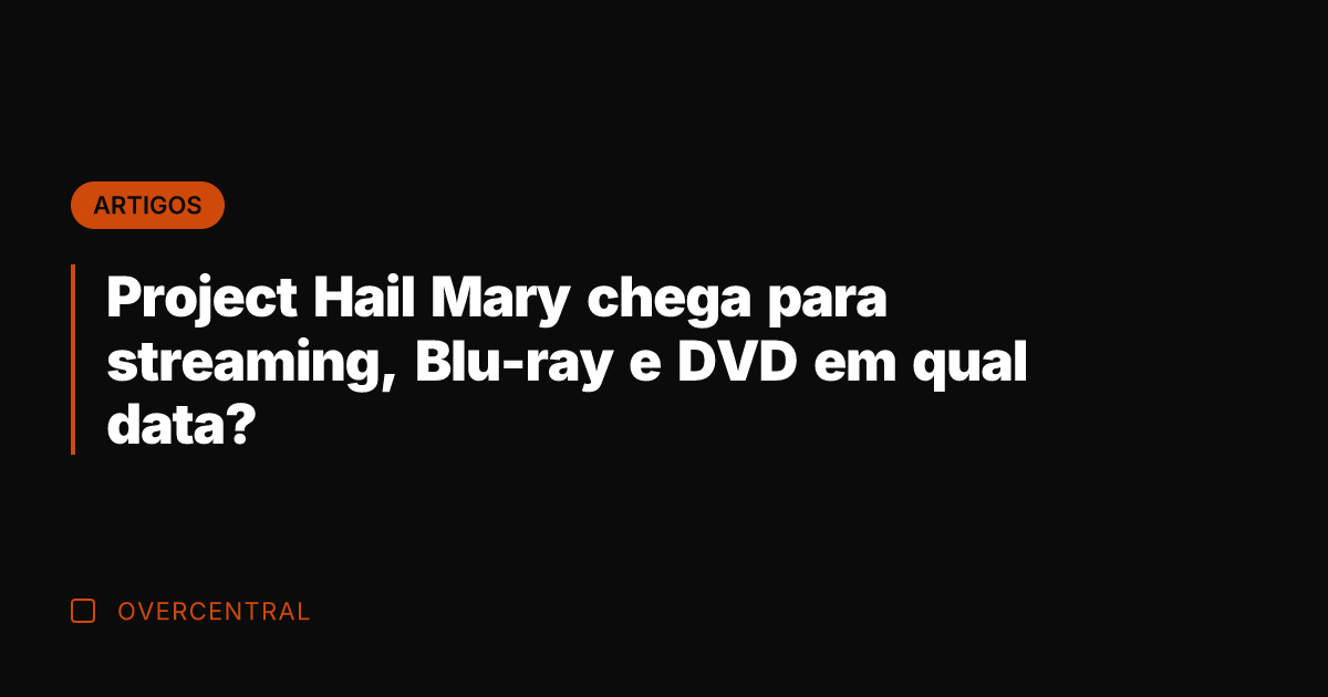 Project Hail Mary chega para streaming, Blu-ray e DVD em qual data?
