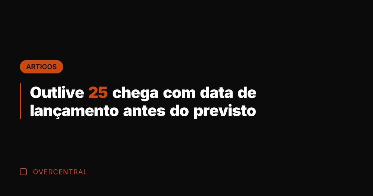Outlive 25 chega com data de lançamento antes do previsto