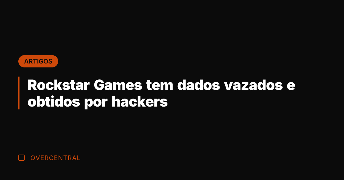 Rockstar Games tem dados vazados e obtidos por hackers