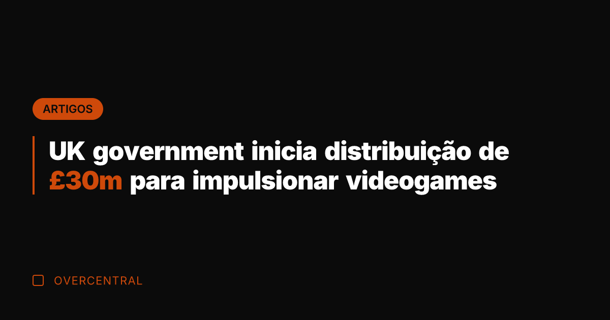 UK government inicia distribuição de £30m para impulsionar videogames