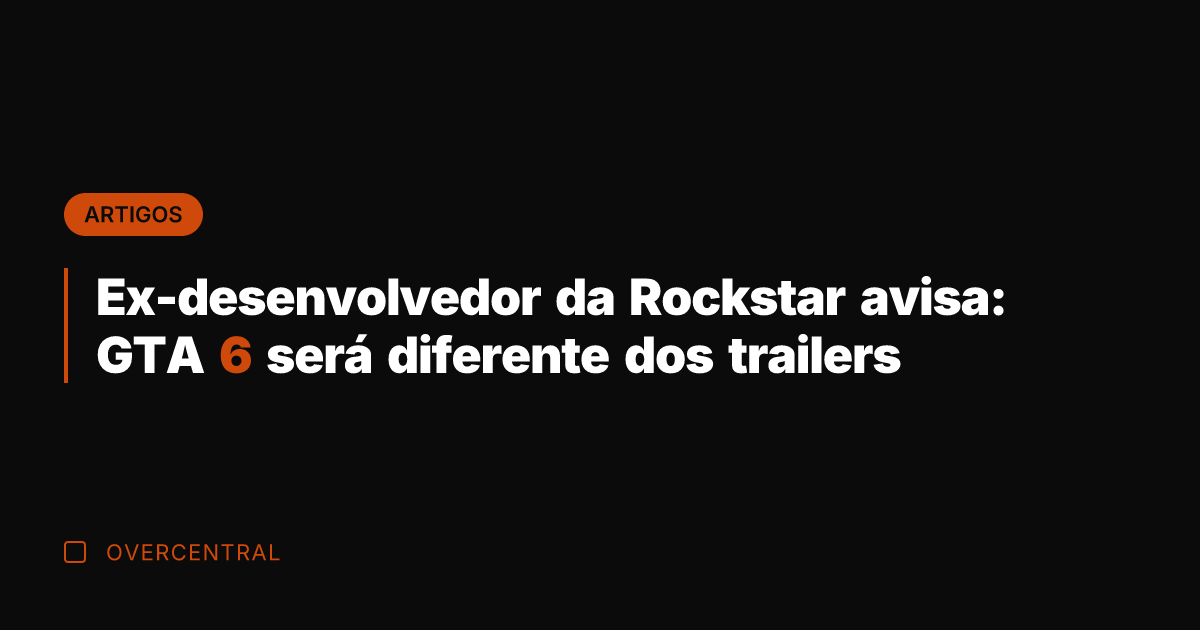Ex-desenvolvedor da Rockstar avisa: GTA 6 será diferente dos trailers