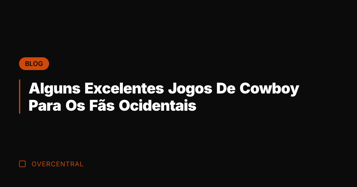 Alguns Excelentes Jogos De Cowboy Para Os Fãs Ocidentais