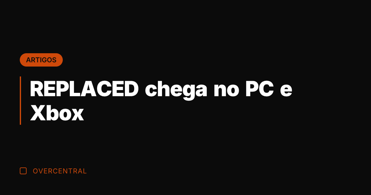 REPLACED chega no PC e Xbox