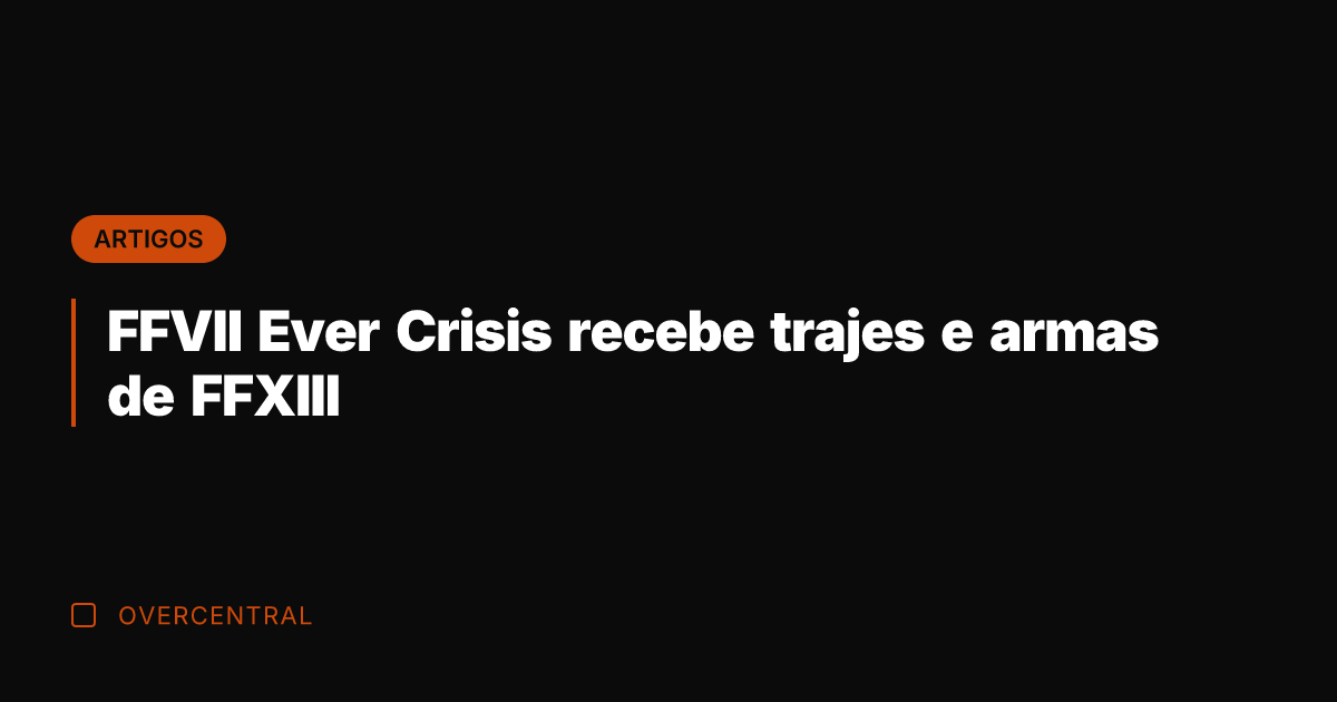 FFVII Ever Crisis recebe trajes e armas de FFXIII