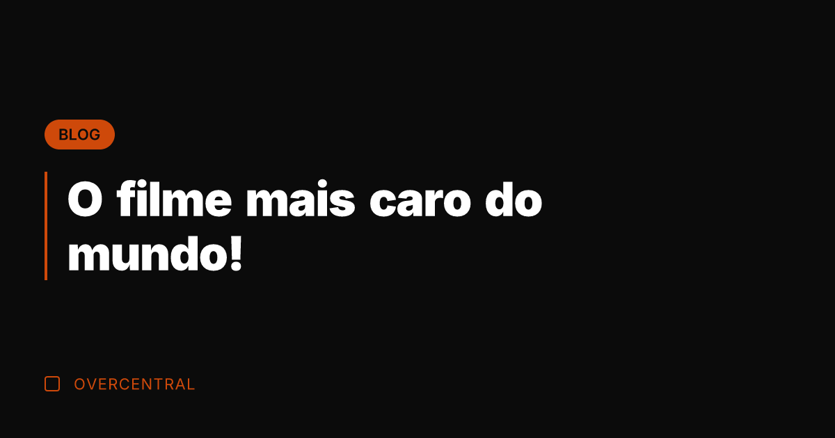 O filme mais caro do mundo!