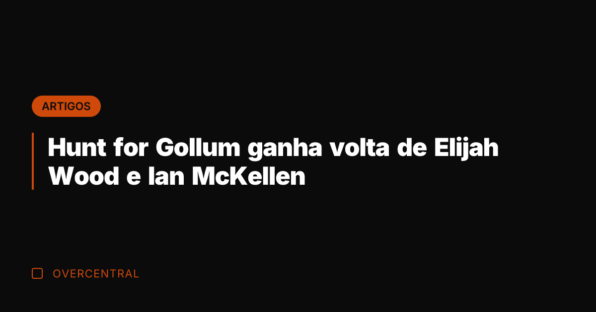 Hunt for Gollum ganha volta de Elijah Wood e Ian McKellen