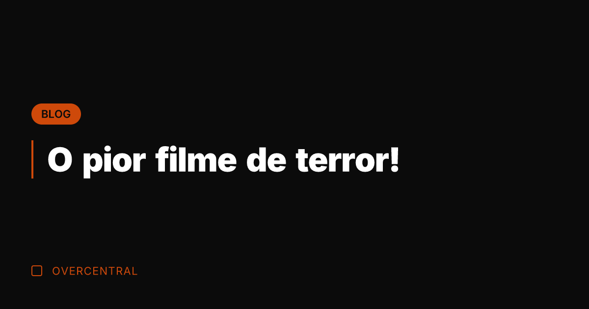 O pior filme de terror!