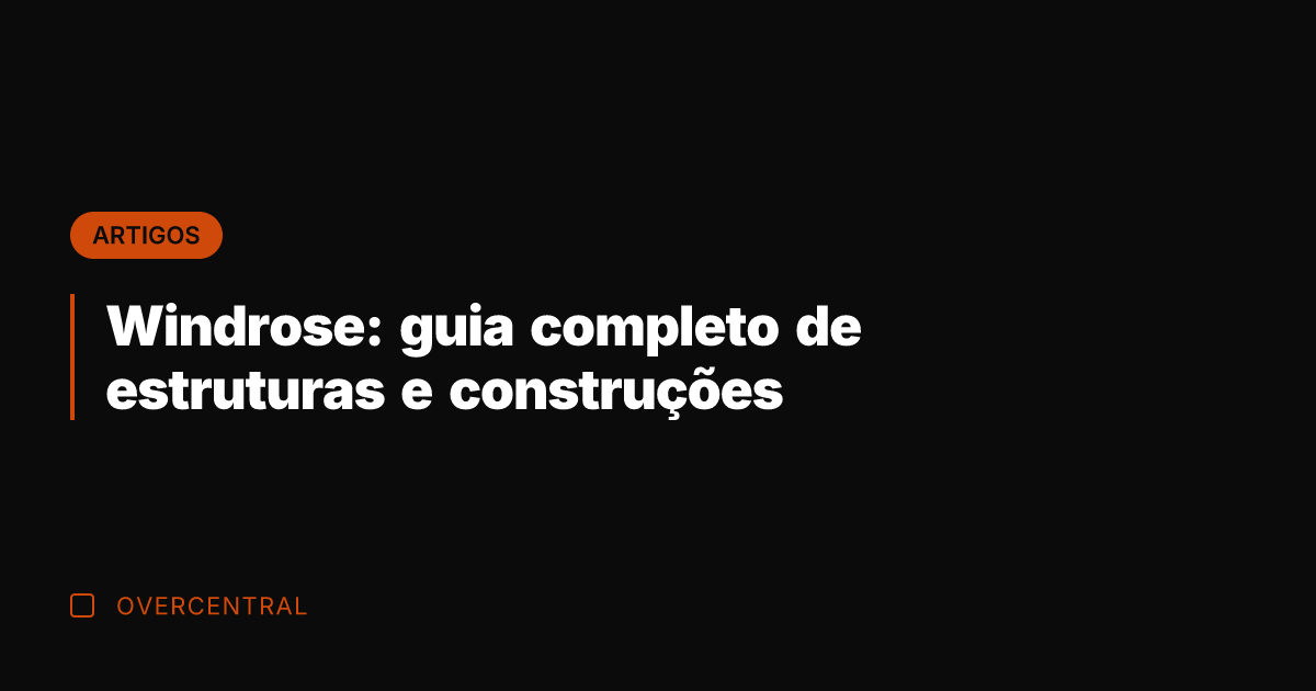 Windrose: guia completo de estruturas e construções