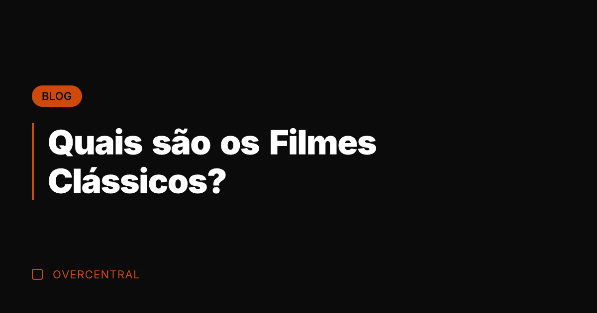 Quais são os Filmes Clássicos?