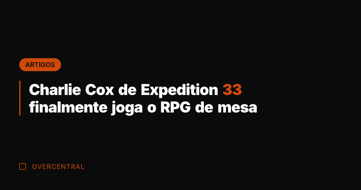 Charlie Cox de Expedition 33 finalmente joga o RPG de mesa