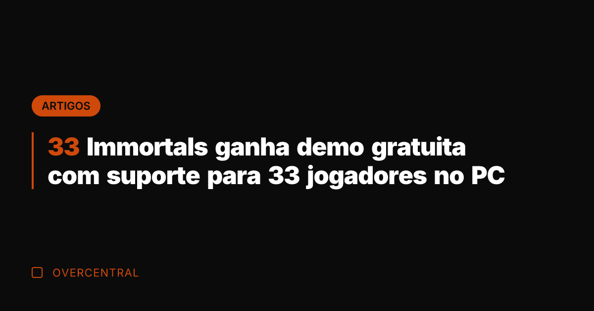 33 Immortals ganha demo gratuita com suporte para 33 jogadores no PC 33 Immortals ganha demo gratuita com suporte para 33 jogadores no PC