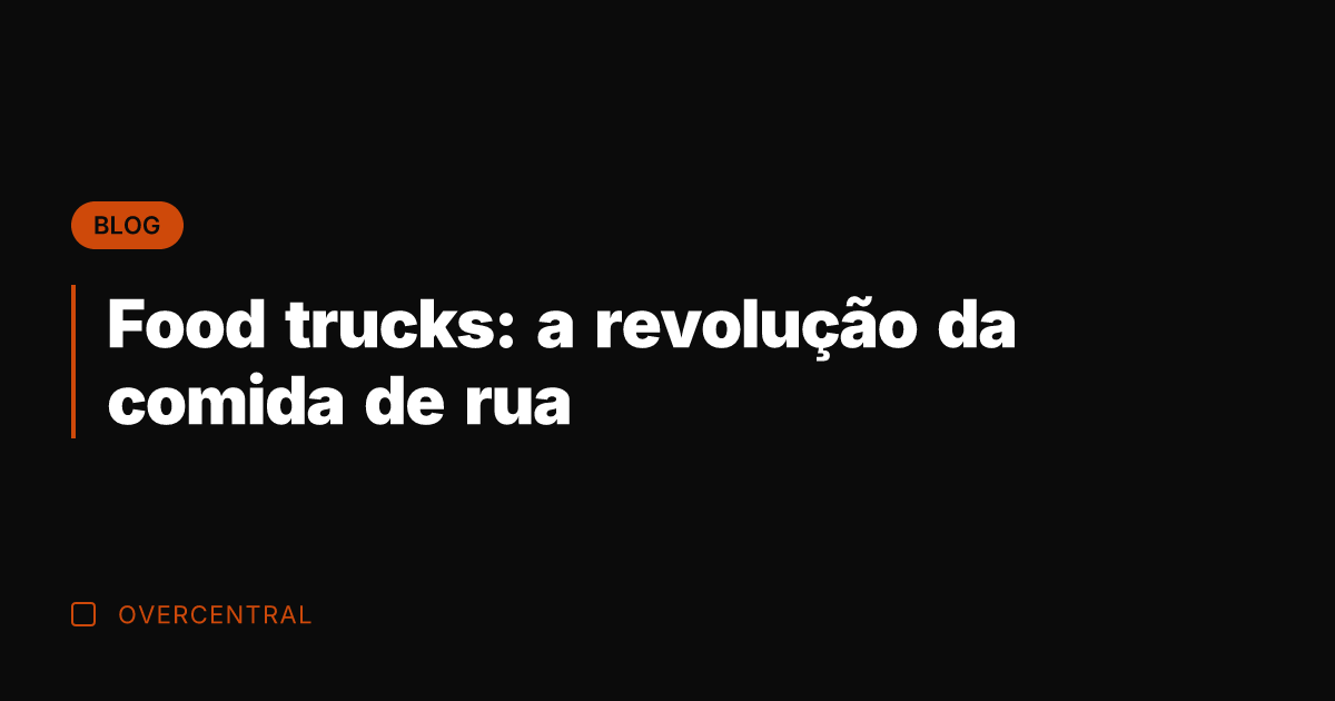 Food trucks: a revolução da comida de rua