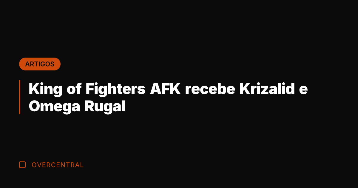 King of Fighters AFK recebe Krizalid e Omega Rugal