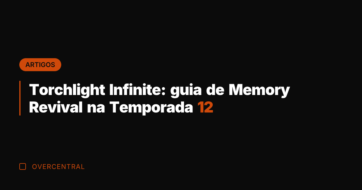 Torchlight Infinite: guia de Memory Revival na Temporada 12