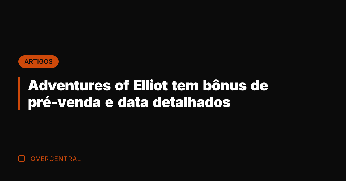 Adventures of Elliot tem bônus de pré-venda e data detalhados