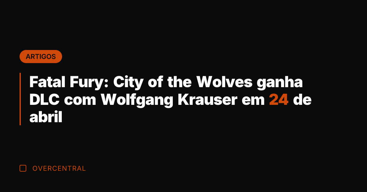 Fatal Fury: City of the Wolves ganha DLC com Wolfgang Krauser em