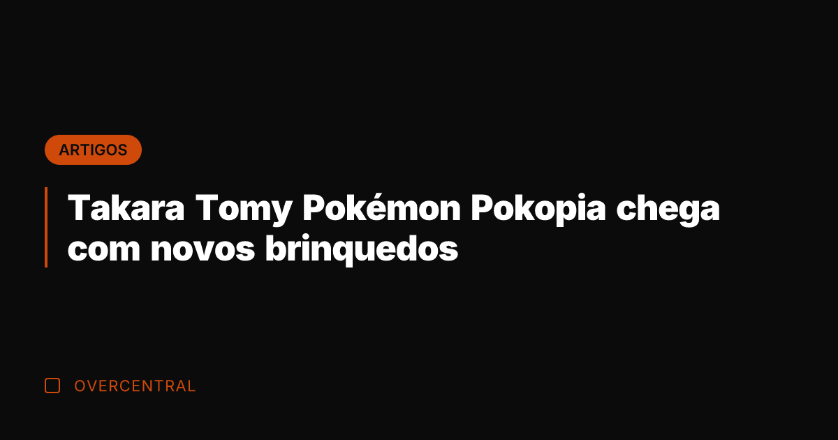 Takara Tomy Pokémon Pokopia chega com novos brinquedos Takara Tomy Pokémon Pokopia chega com novos brinquedos
