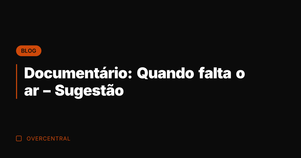 Documentário: Quando falta o ar - Sugestão