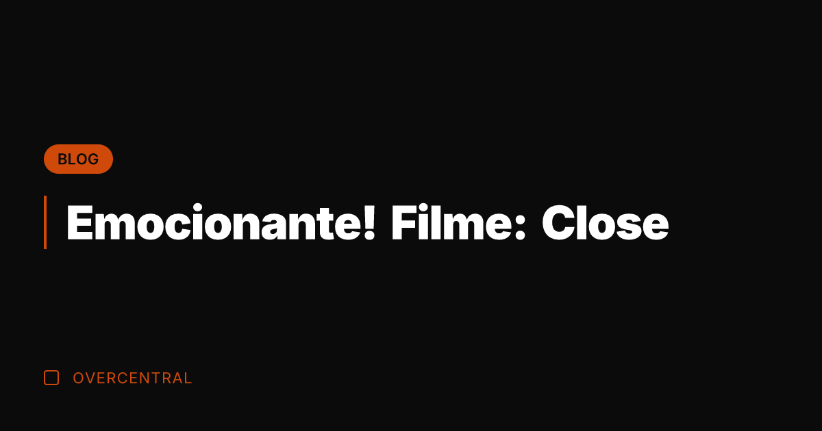 Emocionante! Filme: Close