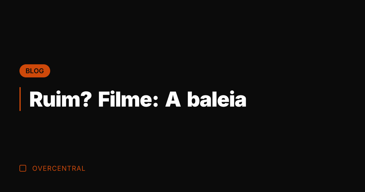 Ruim? Filme: A baleia