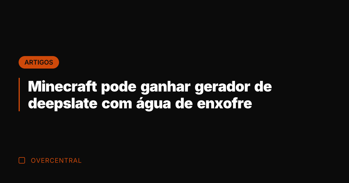 Minecraft pode ganhar gerador de deepslate com água de enxofre