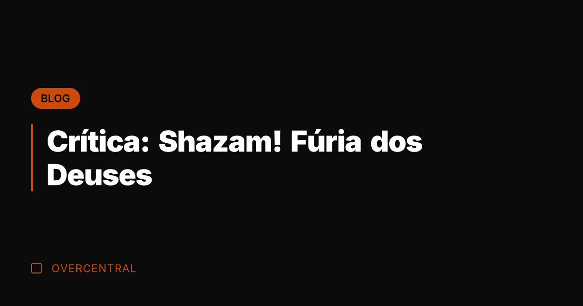 Crítica: Shazam! Fúria dos Deuses