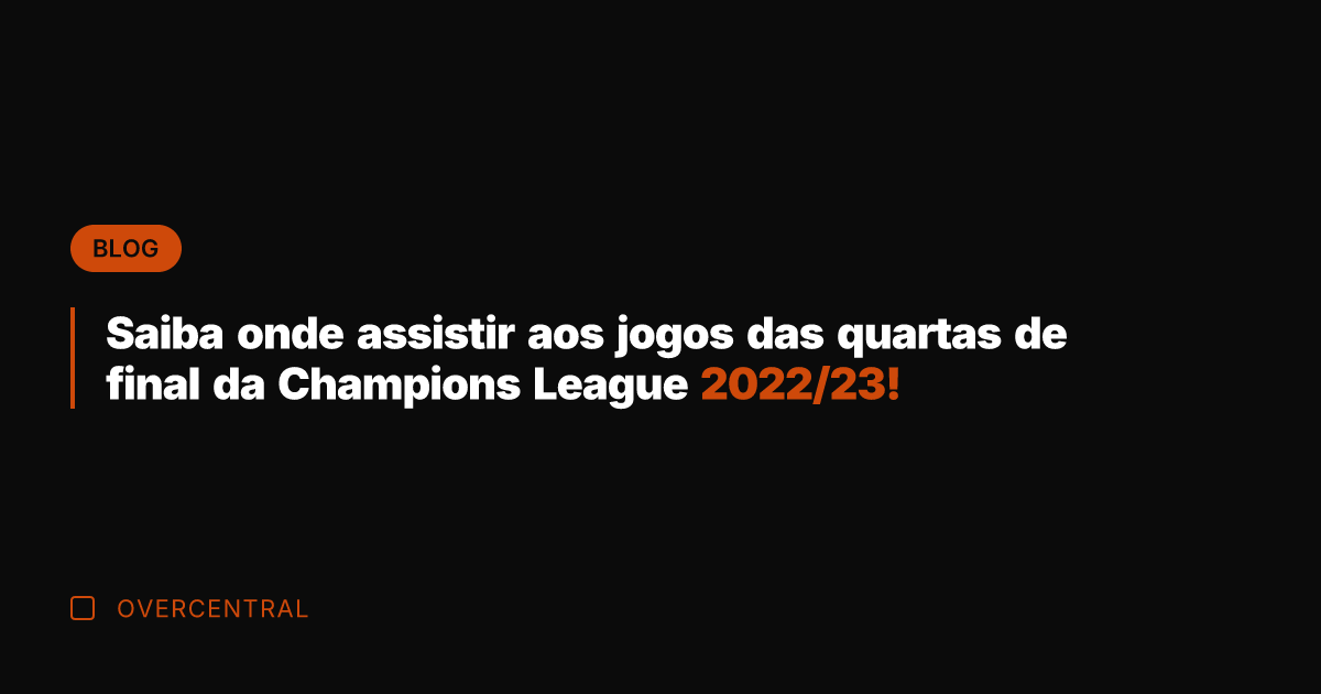 Saiba onde assistir aos jogos das quartas de final da Champions League