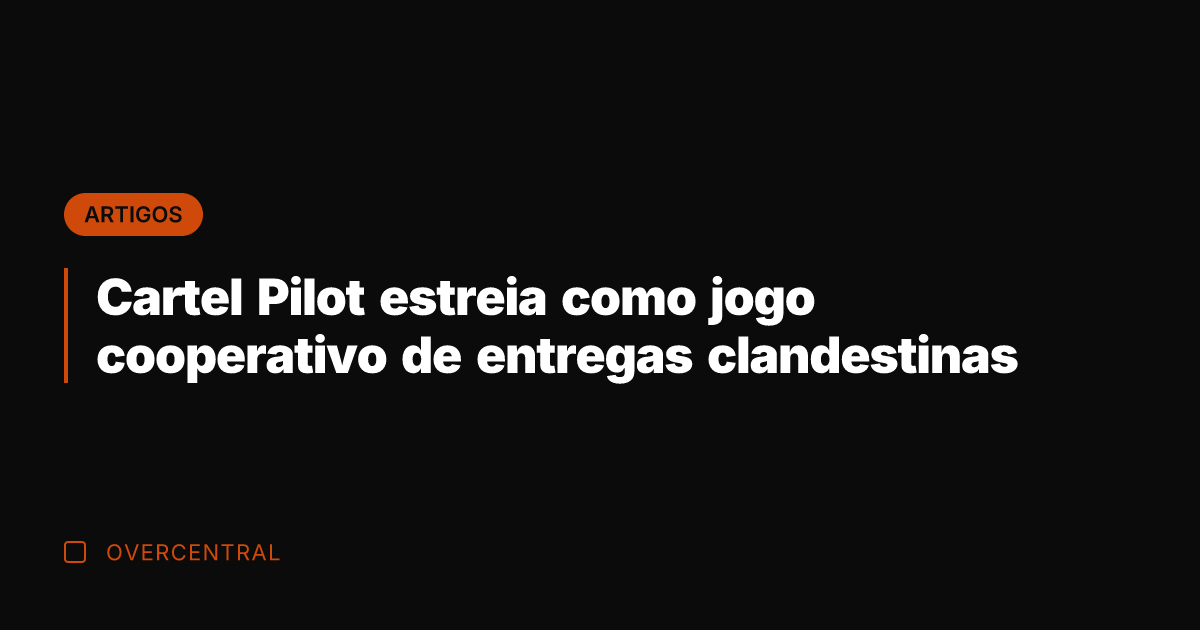 Cartel Pilot estreia como jogo cooperativo de entregas clandestinas