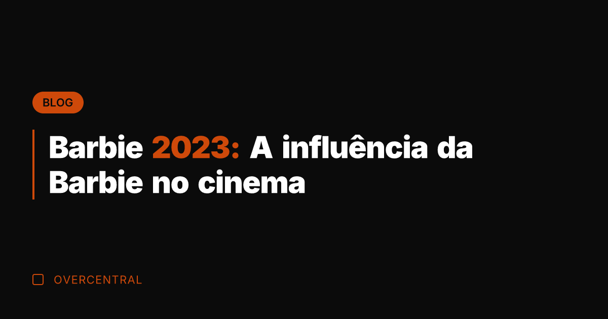Barbie 2023: A influência da Barbie no cinema