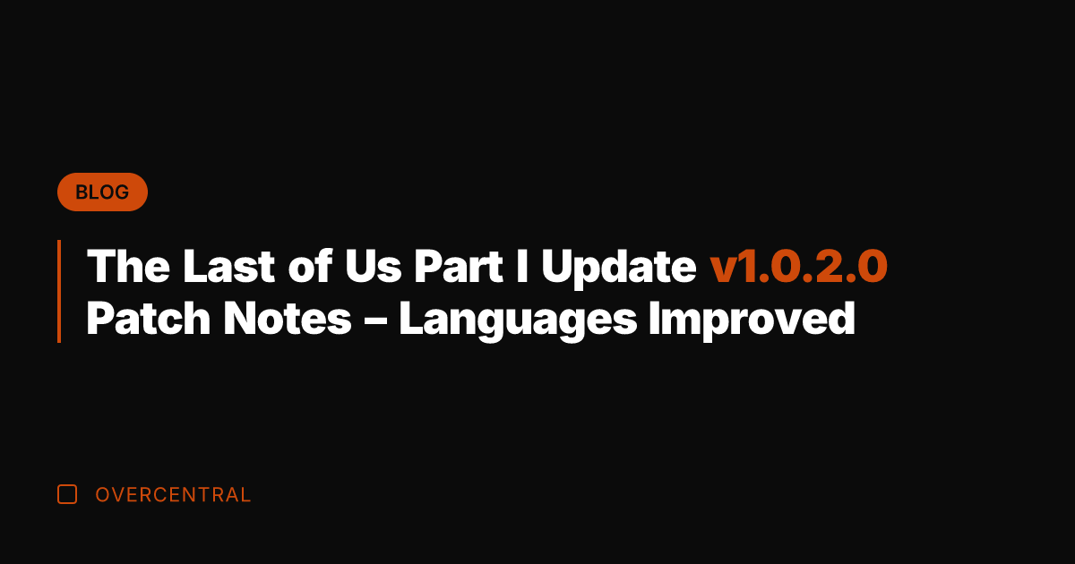 The Last of Us Part I Update v1.0.2.0 Patch Notes - Languages