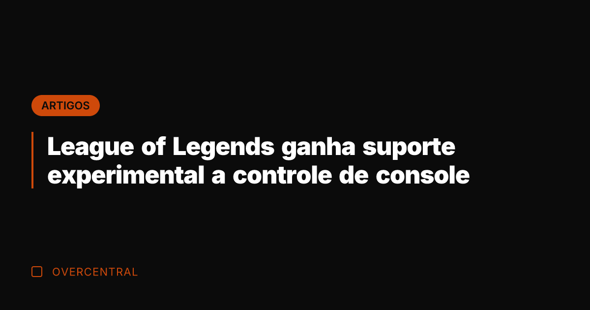 League of Legends ganha suporte experimental a controle de console