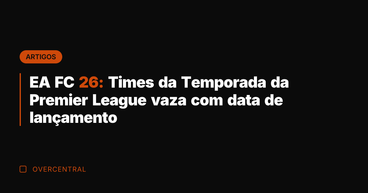 EA FC 26: Times da Temporada da Premier League vaza com data EA FC 26: Times da Temporada da Premier League vaza com data